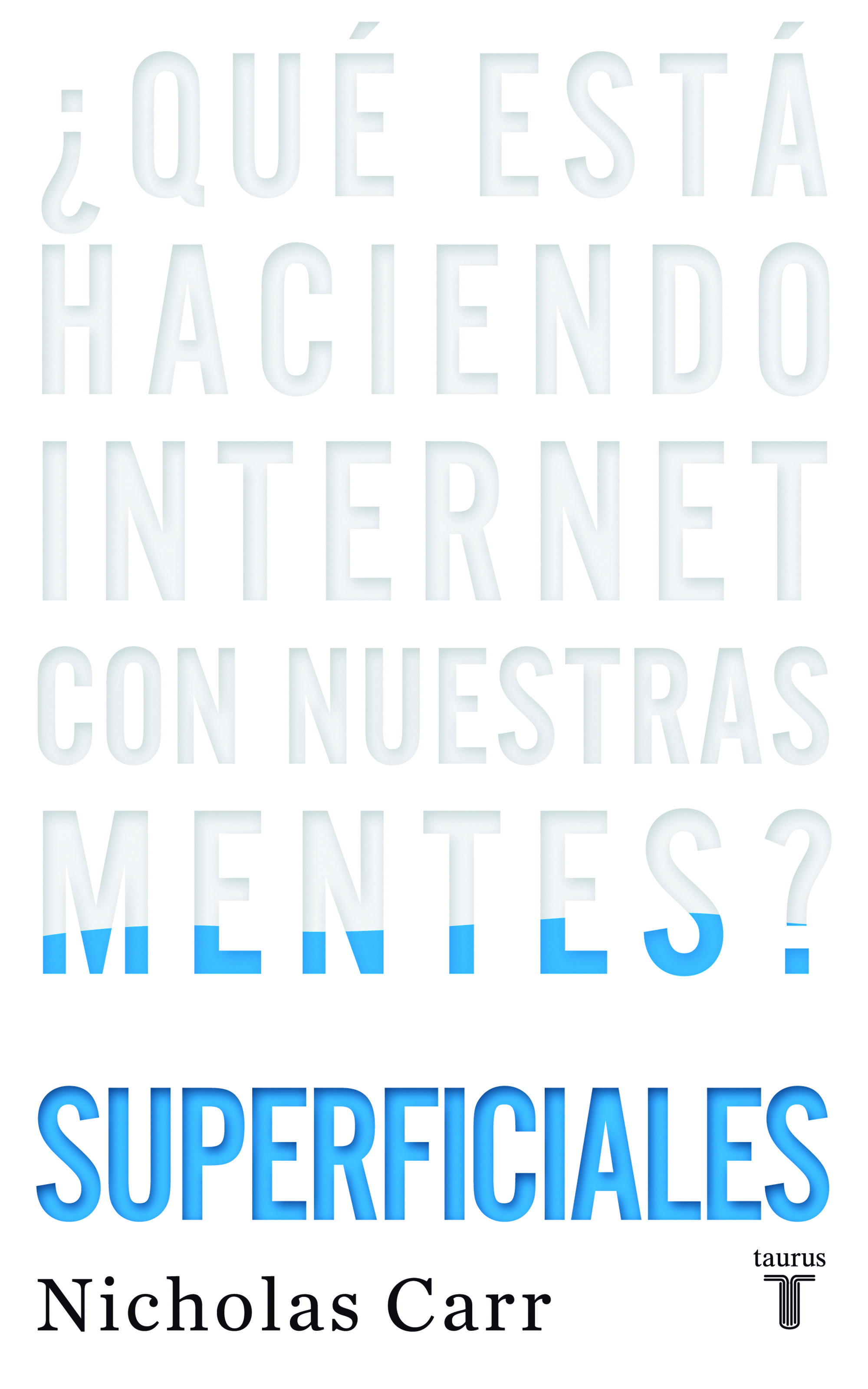 SUPERFICIALES. ¿QUÉ ESTÁ HACIENDO INTERNET CON NUESTRAS MENTES?