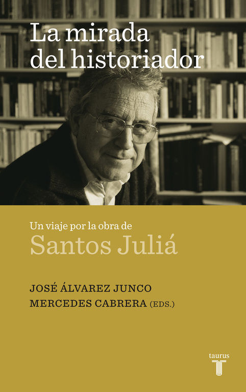 LA MIRADA DEL HISTORIADOR. UN VIAJE POR LA OBRA DE SANTOS JULIÁ