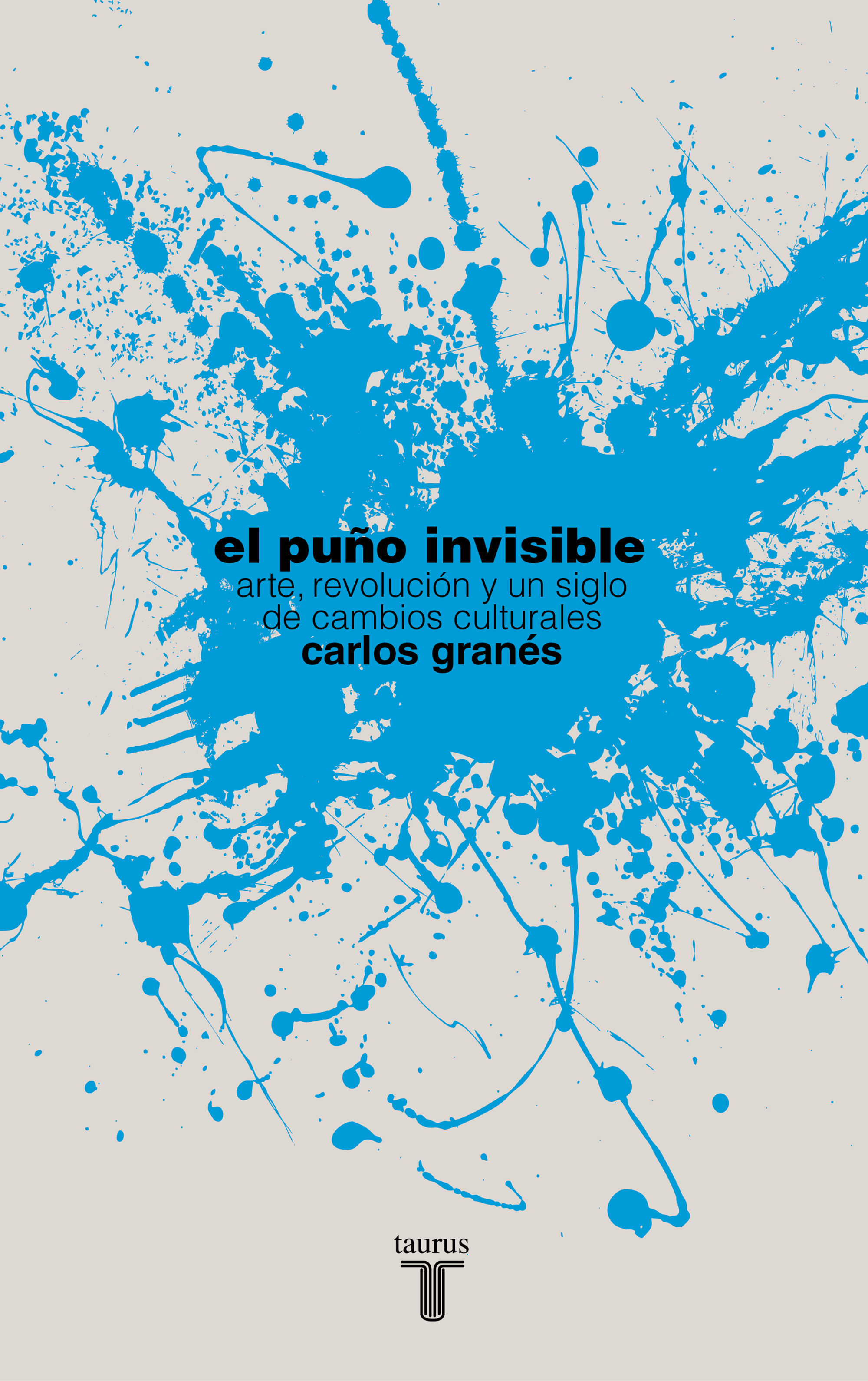 EL PUÑO INVISIBLE. ARTE, REVOLUCIÓN Y UN SIGLO DE CAMBIOS CULTURALES