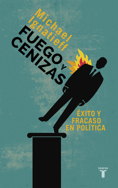 FUEGO Y CENIZAS. ÉXITO Y FRACASO EN POLÍTICA. 