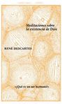 MEDITACIONES SOBRE LA EXISTENCIA DE DIOS. 