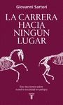 LA CARRERA HACIA NINGÚN LUGAR. DIEZ LECCIONES SOBRE NUESTRA SOCIEDAD EN PELIGRO