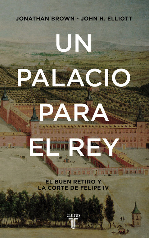 UN PALACIO PARA EL REY. EL BUEN RETIRO Y LA CORTE DE FELIPE IV