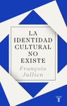 LA IDENTIDAD CULTURAL NO EXISTE. 