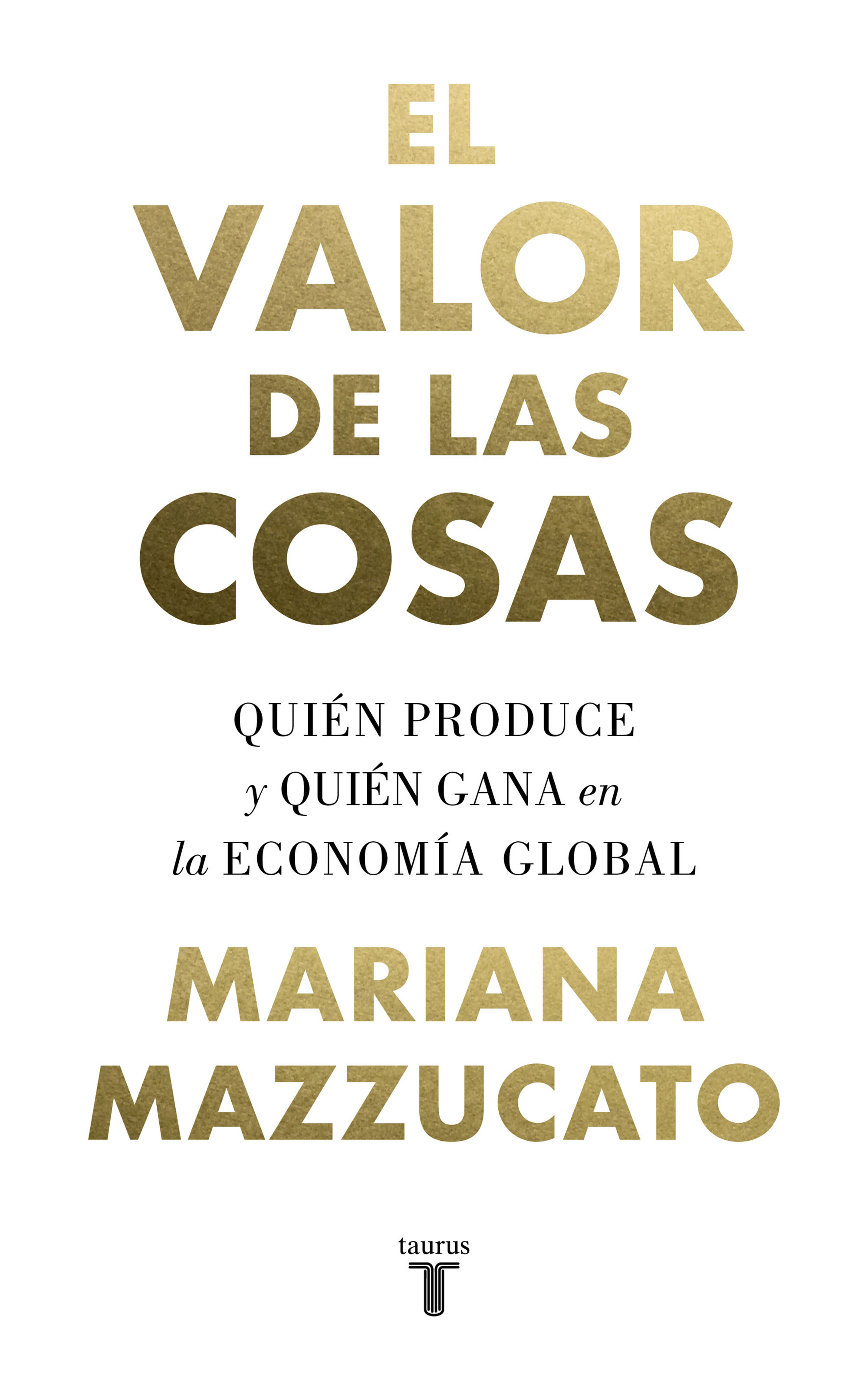 EL VALOR DE LAS COSAS. QUIÉN PRODUCE Y QUIÉN GANA EN LA ECONOMÍA GLOBAL