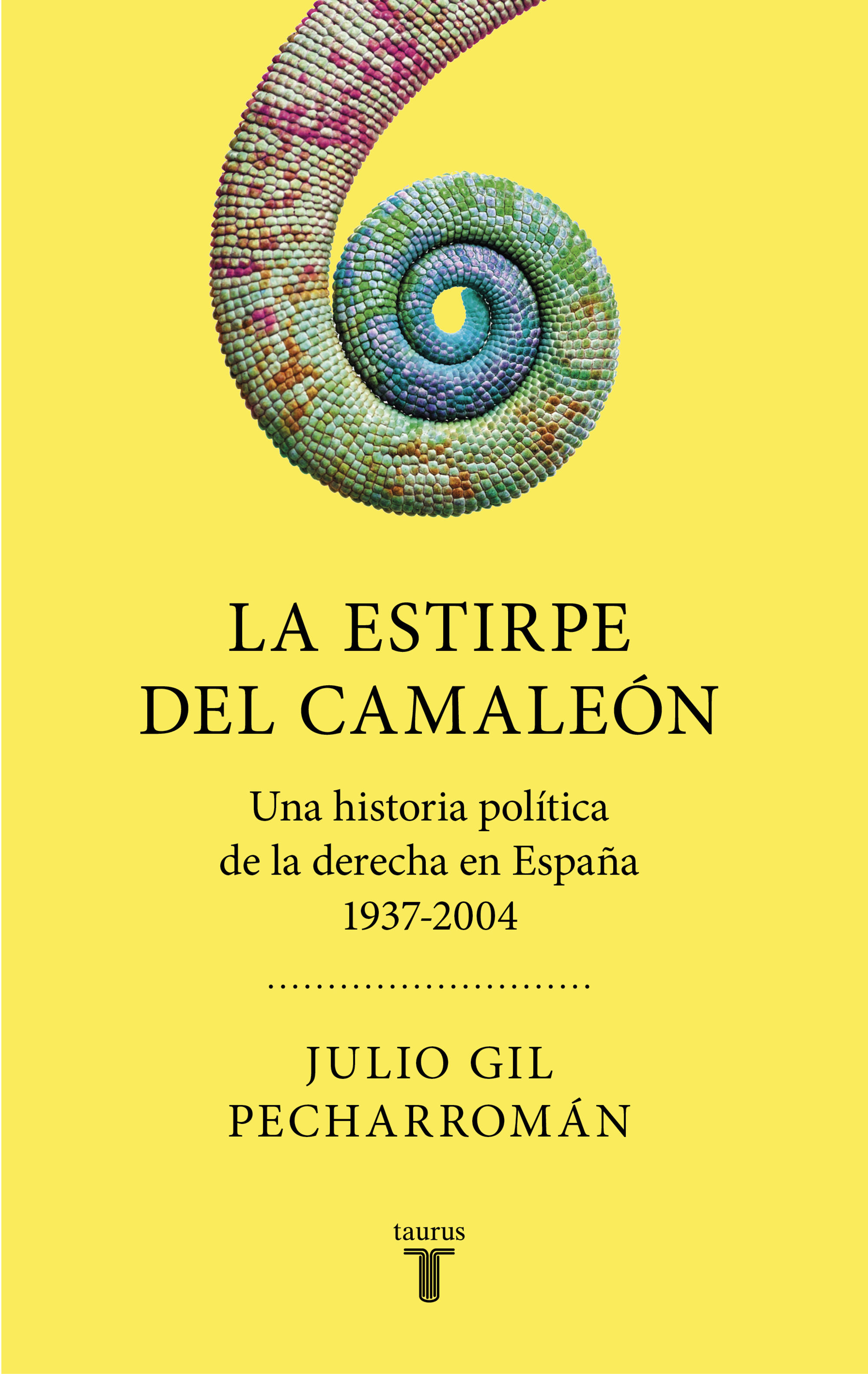 LA ESTIRPE DEL CAMALEÓN. UNA HISTORIA POLÍTICA DE LA DERECHA EN ESPAÑA 1937-2004