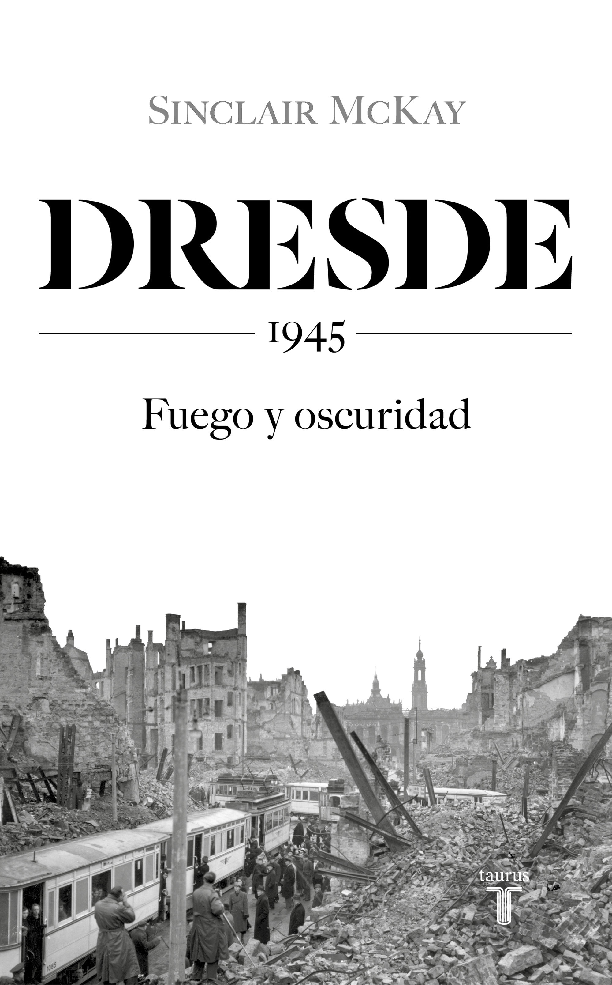 DRESDE. 1945. FUEGO Y OSCURIDAD