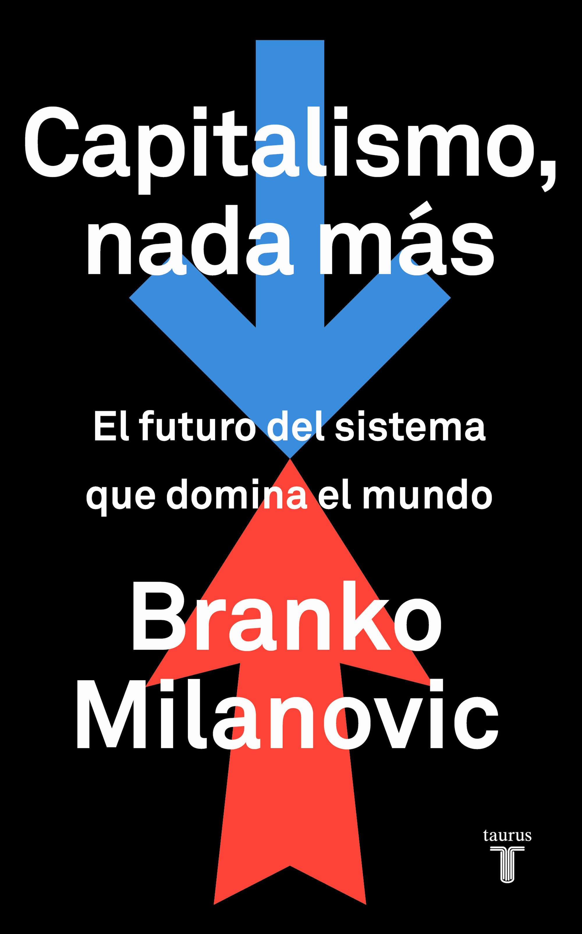 CAPITALISMO, NADA MÁS. EL FUTURO DEL SISTEMA QUE DOMINA EL MUNDO