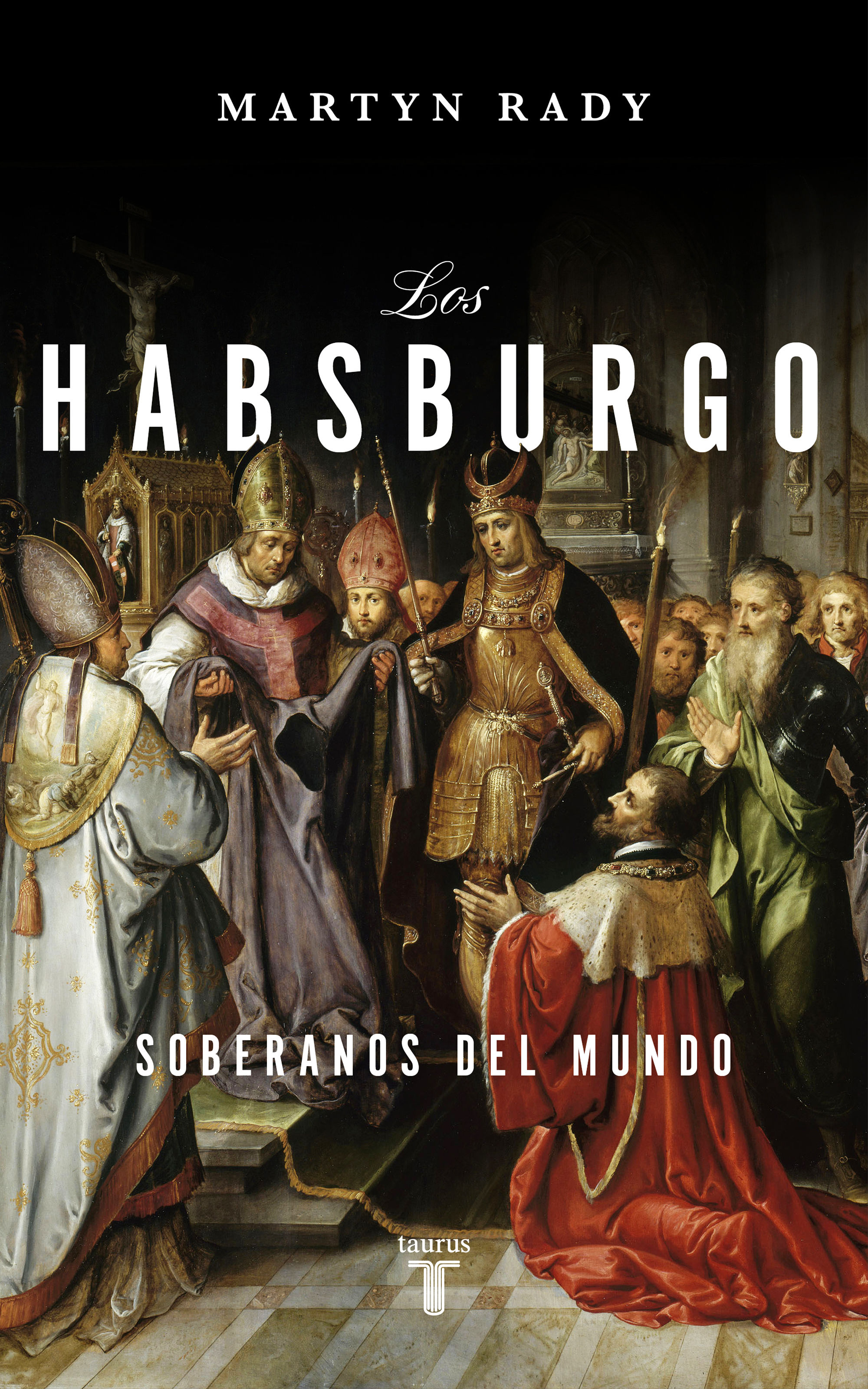 LOS HABSBURGO. SOBERANOS DEL MUNDO