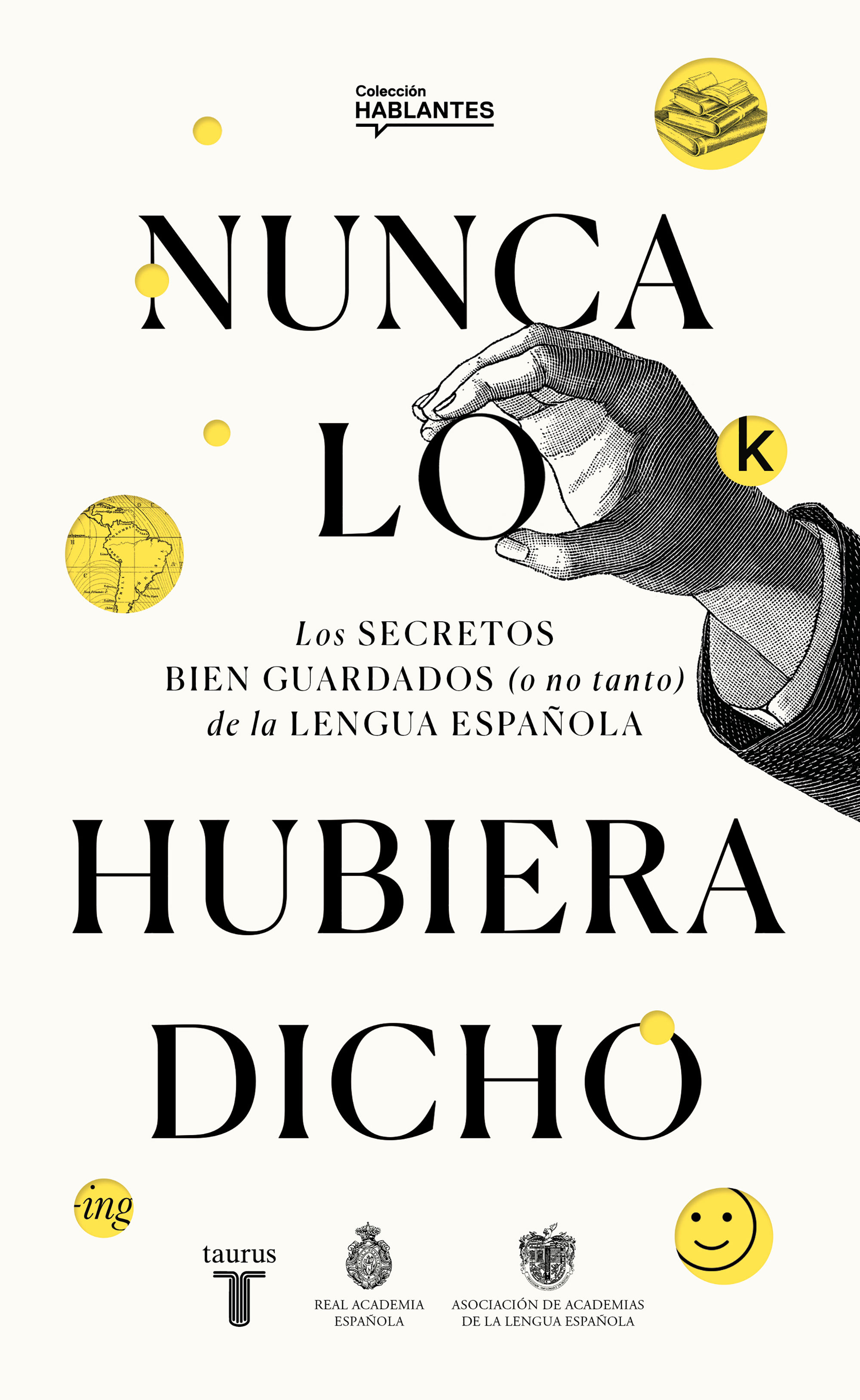 NUNCA LO HABRÍA DICHO. LOS SECRETOS BIEN GUARDADOS (O NO TANTO) DE LA LENGUA ESPAÑOLA