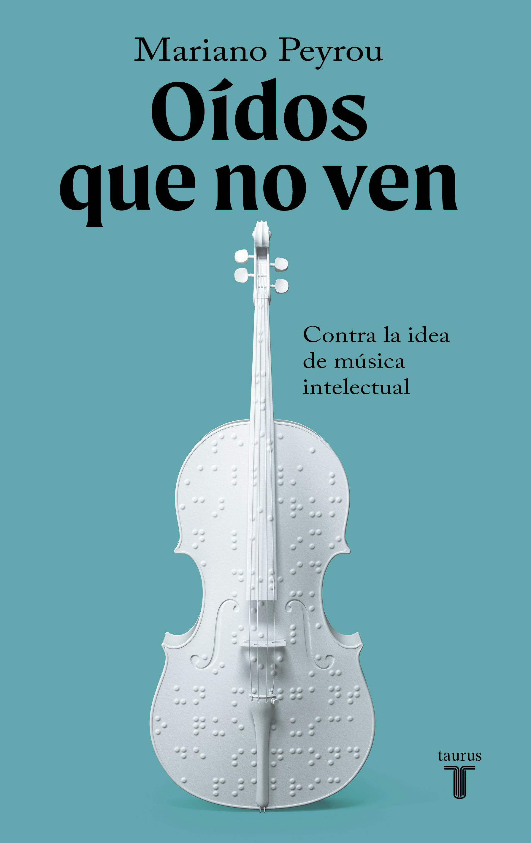 OÍDOS QUE NO VEN. CONTRA LA IDEA DE MÚSICA INTELECTUAL