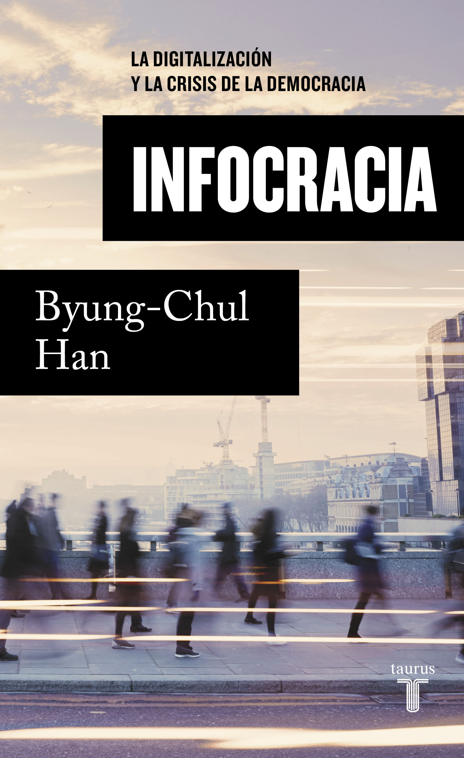 INFOCRACIA. LA DIGITALIZACIÓN Y LA CRISIS DE LA DEMOCRACIA