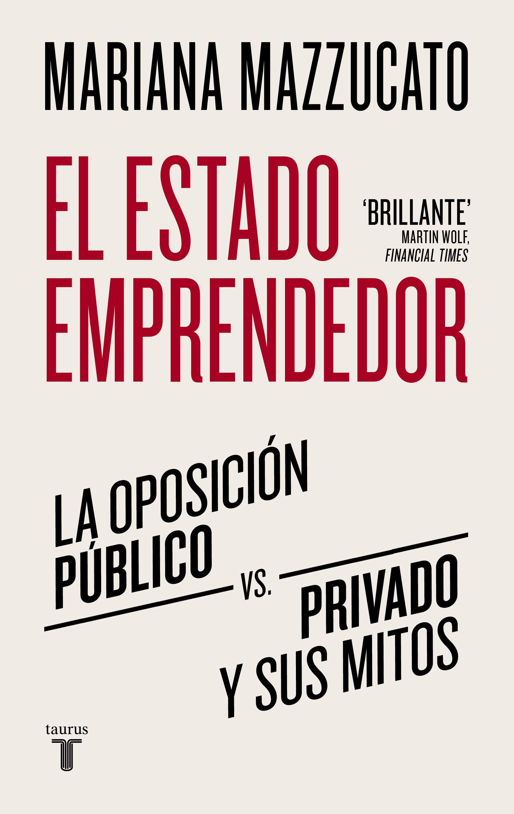 EL ESTADO EMPRENDEDOR. LA OPOSICIÓN PÚBLICO VS PRIVADO Y SUS MITOS