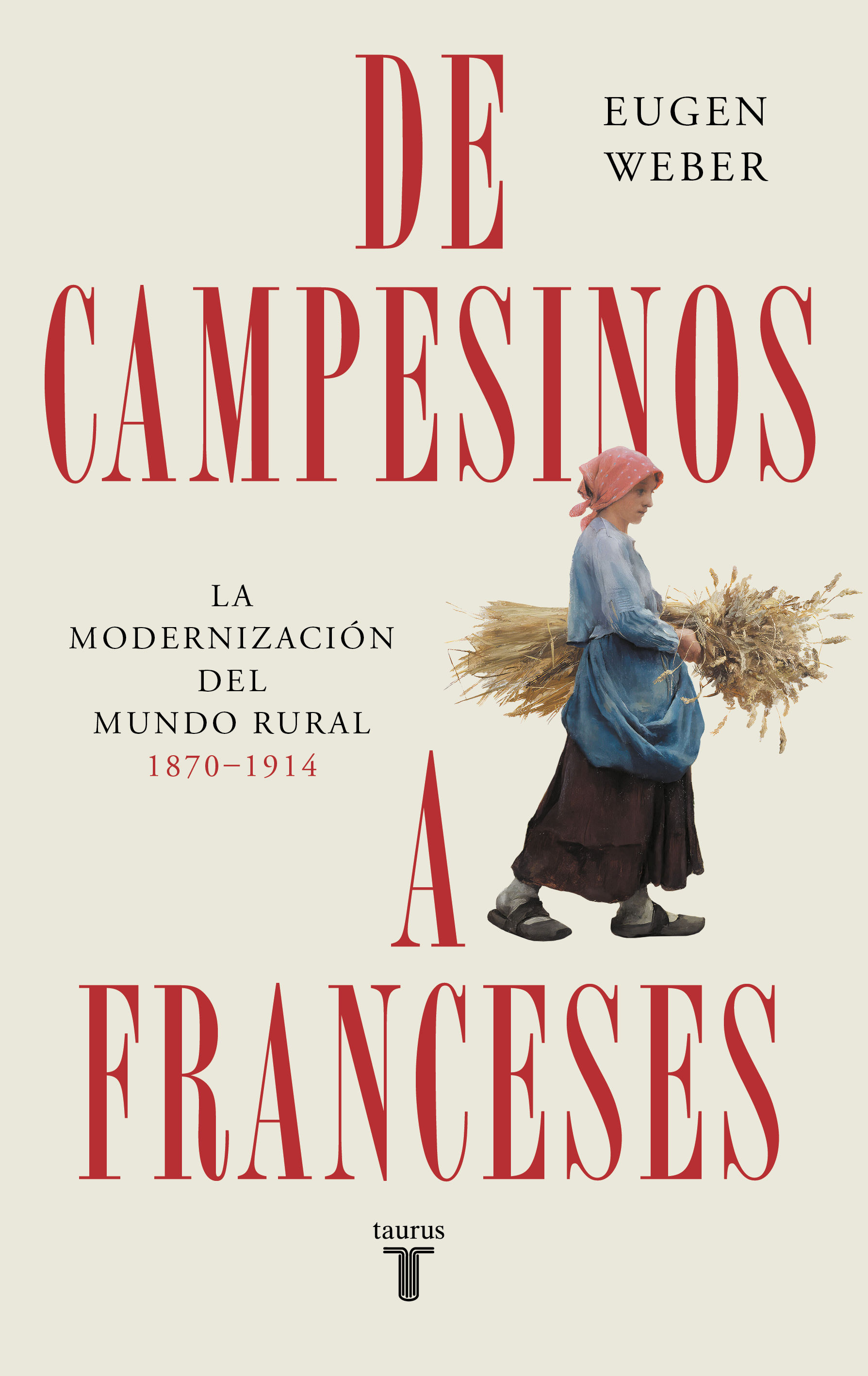 DE CAMPESINOS A FRANCESES. LA MODERNIZACIÓN DEL MUNDO RURAL (1870-1914)