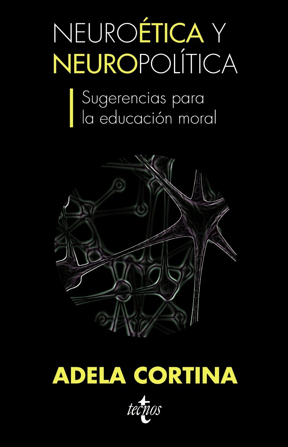 NEUROÉTICA Y NEUROPOLÍTICA. SUGERENCIAS PARA LA EDUCACIÓN MORAL