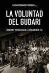 LA VOLUNTAD DEL GUDARI. GÉNESIS Y METÁSTASIS DE LA VIOLENCIA DE ETA