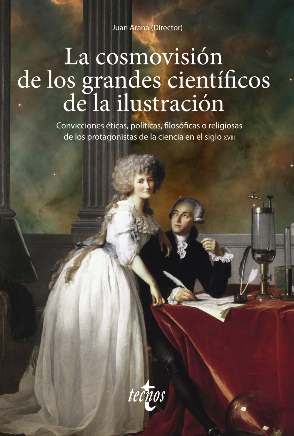 LA COSMOVISIÓN DE LOS GRANDES CIENTÍFICOS DE LA ILUSTRACIÓN. CONVICCIONES ÉTICAS, POLÍTICAS, FILOSÓFICAS O RELIGIOSAS DE LOS PROTAGONISTAS DE