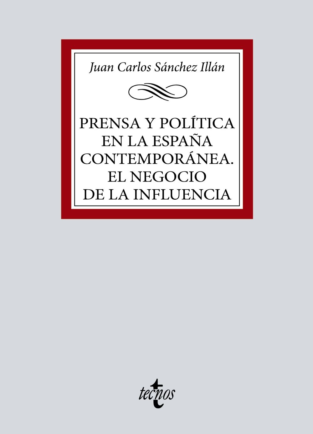 PRENSA Y POLÍTICA EN LA ESPAÑA CONTEMPORÁNEA. EL NEGOCIO DE LA INFLUENCIA