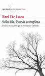 SÓLO IDA. POESÍA COMPLETA. TRADUCCIÓN Y PRÓLOGO DE FERNANDO VALVERDE