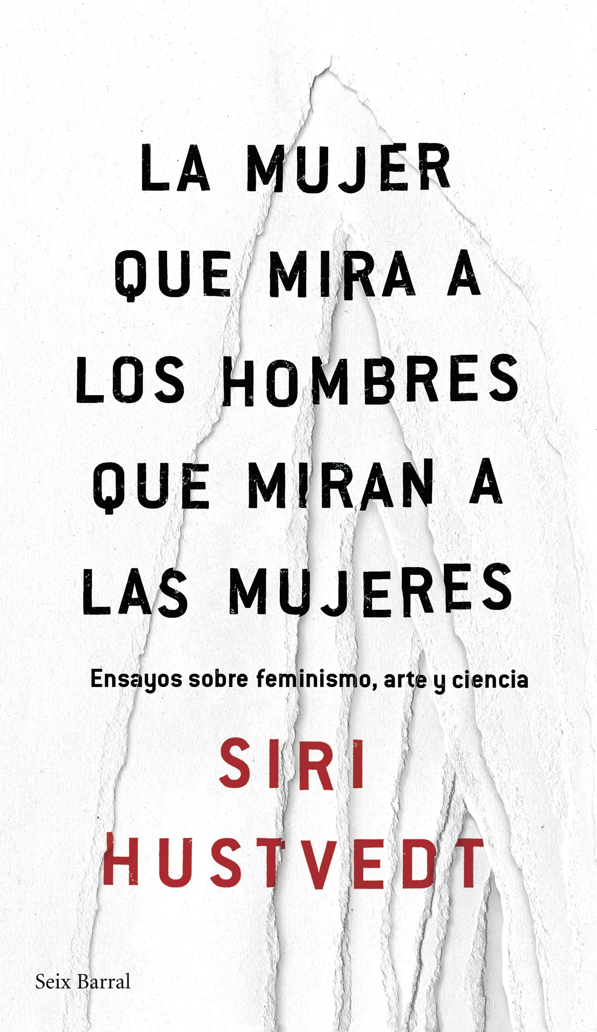 LA MUJER QUE MIRA A LOS HOMBRES QUE MIRAN A LAS MUJERES. ENSAYOS SOBRE FEMINISMO, ARTE Y CIENCIA