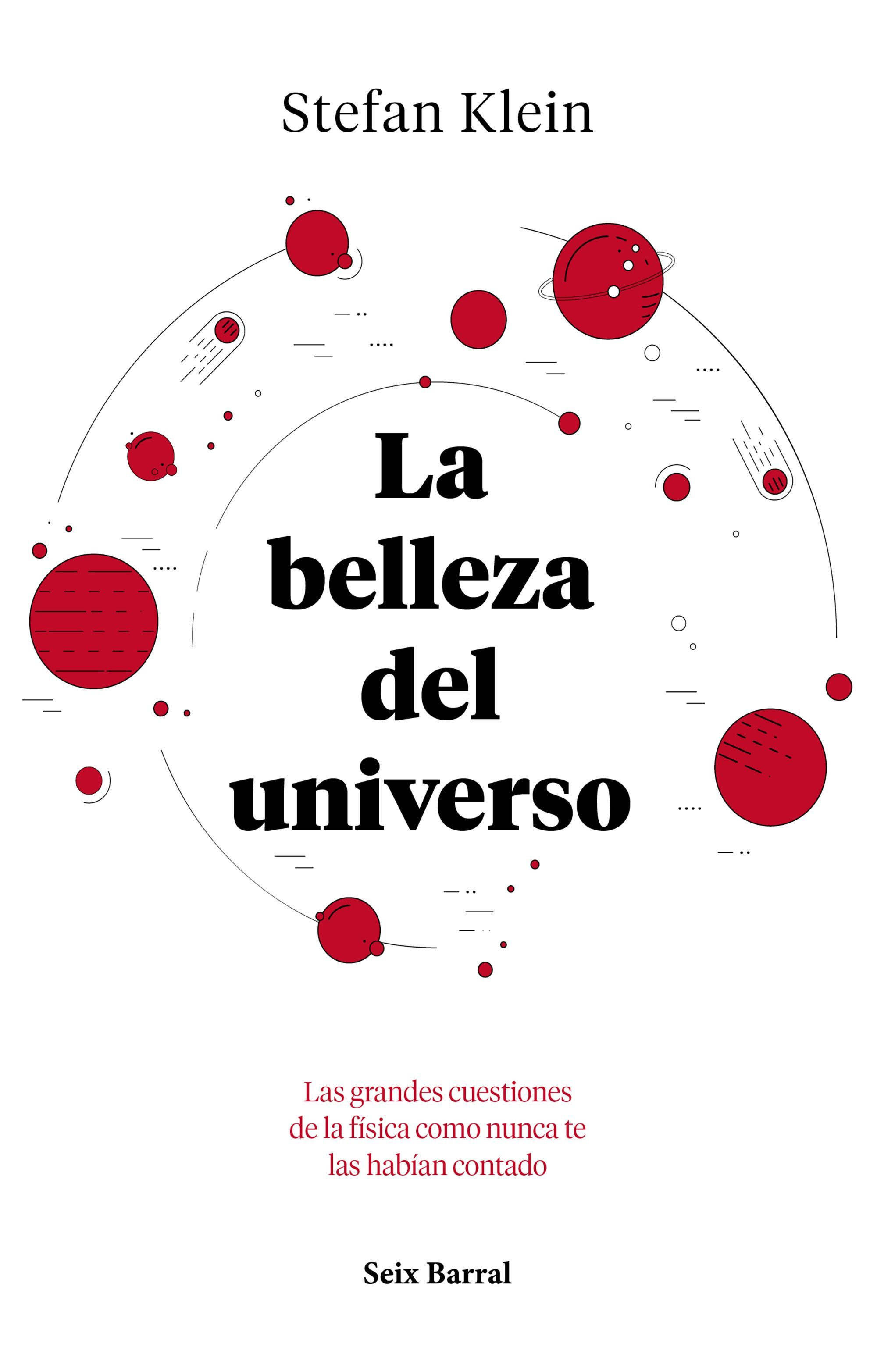 LA BELLEZA DEL UNIVERSO. LAS GRANDES CUESTIONES DE LA FÍSICA COMO NUNCA TE LAS HABÍAN CONTADO