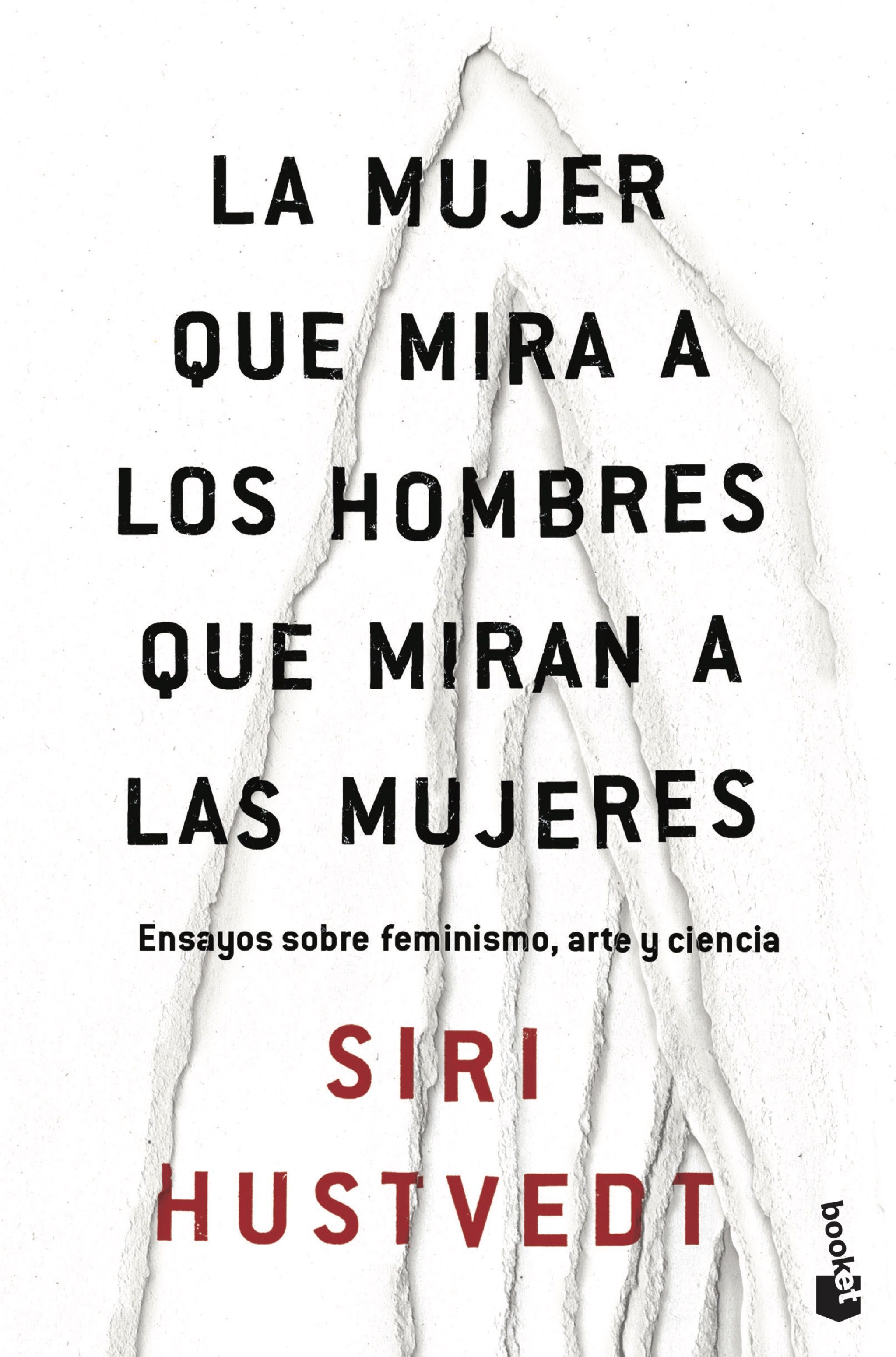 LA MUJER QUE MIRA A LOS HOMBRES QUE MIRAN A LAS MUJERES. ENSAYOS SOBRE FEMINISMO, ARTE Y CIENCIA