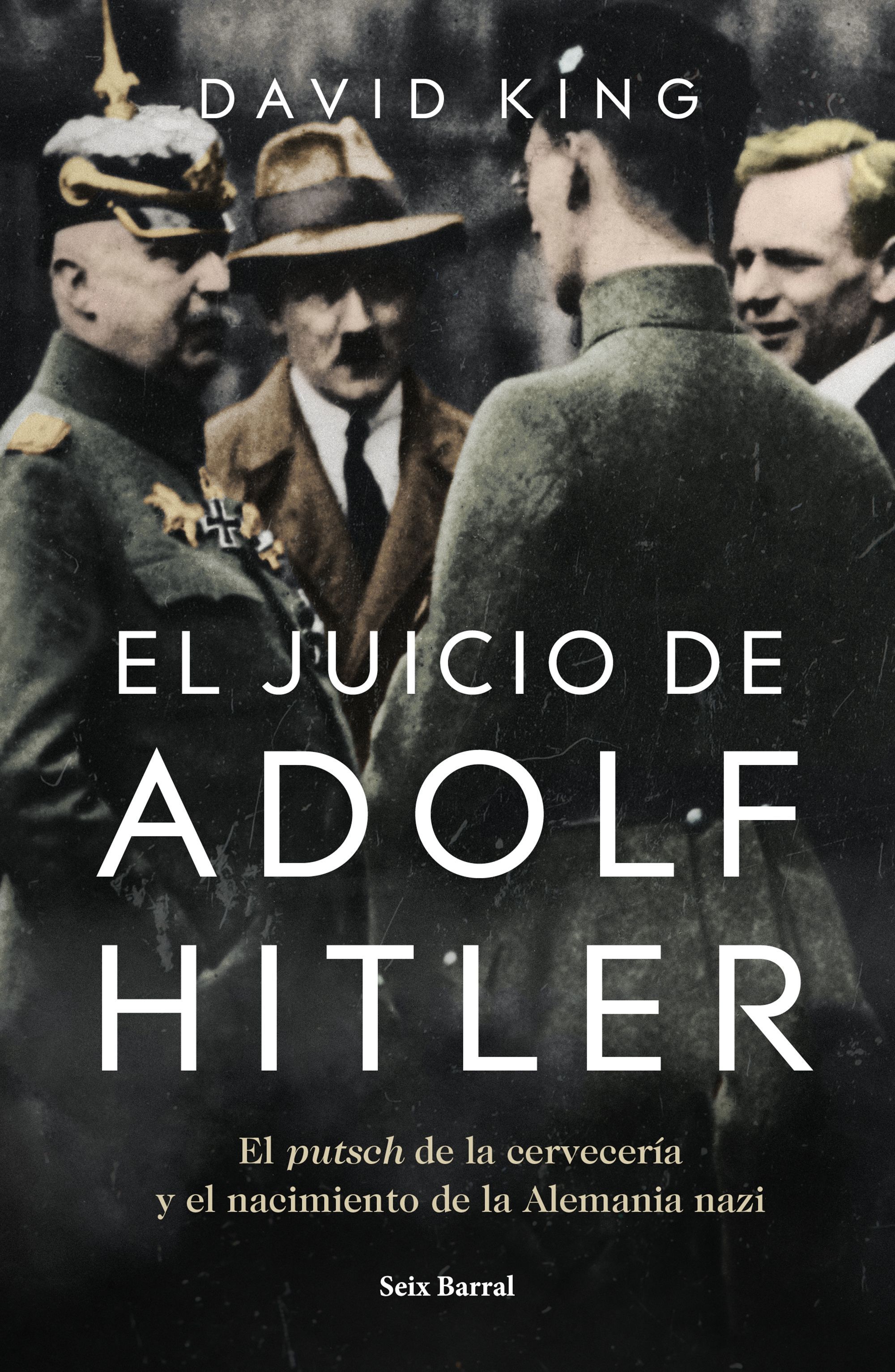 EL JUICIO DE ADOLF HITLER. EL PUTSCH DE LA CERVECERÍA  Y EL NACIMIENTO DE LA ALEMANIA NAZI