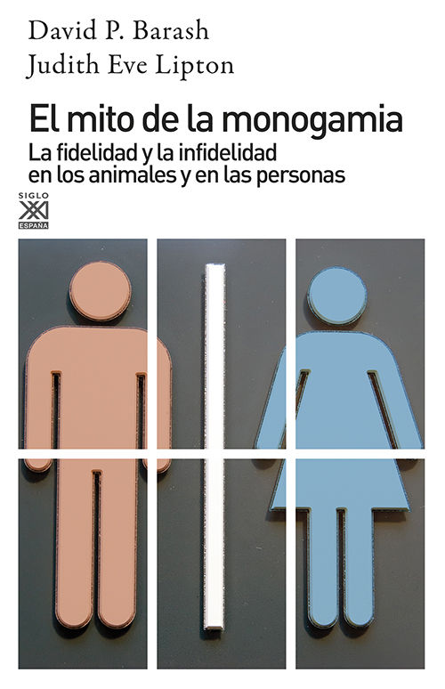 EL MITO DE LA MONOGAMIA. LA FIDELIDAD Y LA INFIDELIDAD EN LOS ANIMALES Y EN LAS PERSONAS