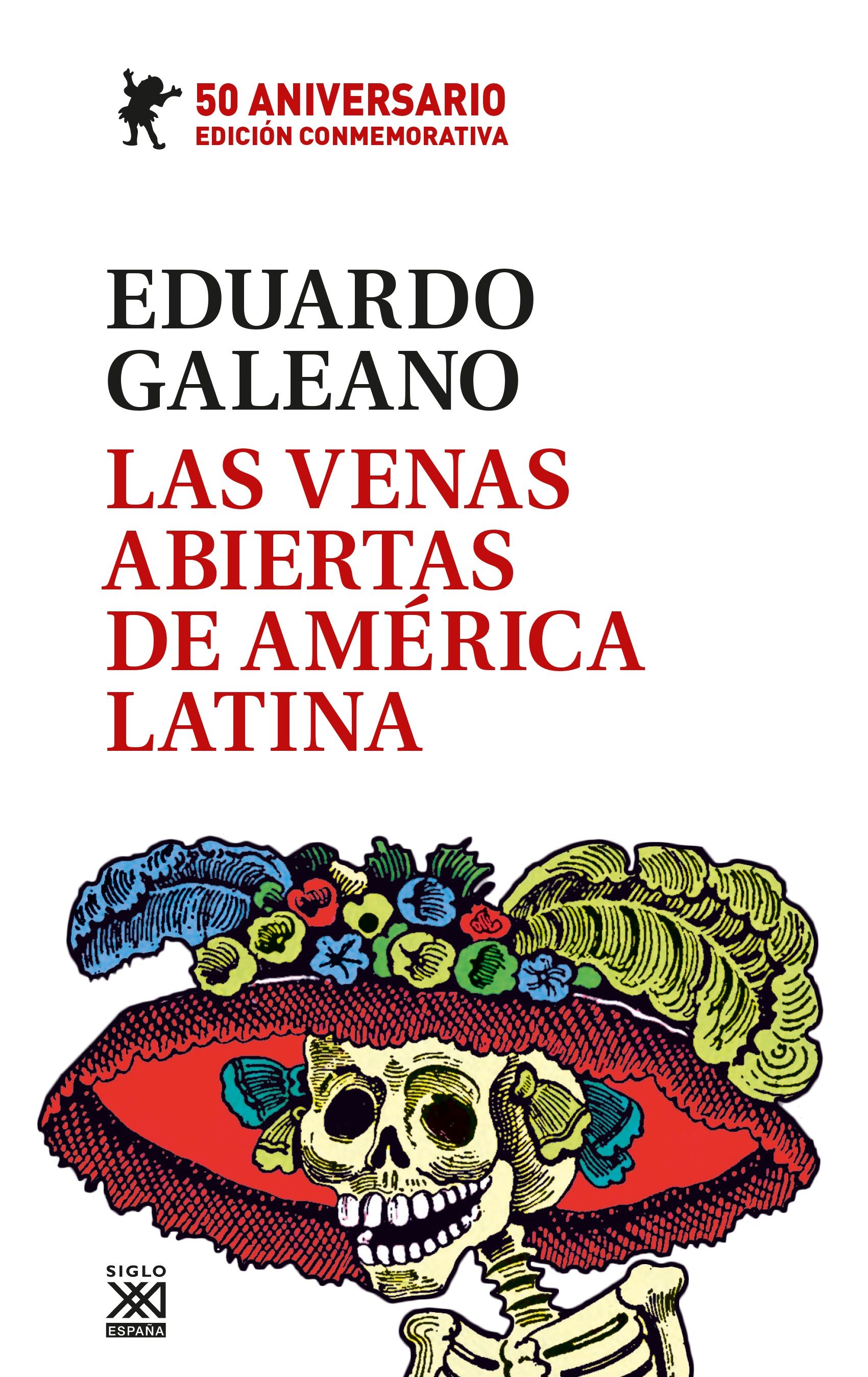 LAS VENAS ABIERTAS DE AMÉRICA LATINA. EDICIÓN CONMEMORATIVA DEL 50 ANIVERSARIO