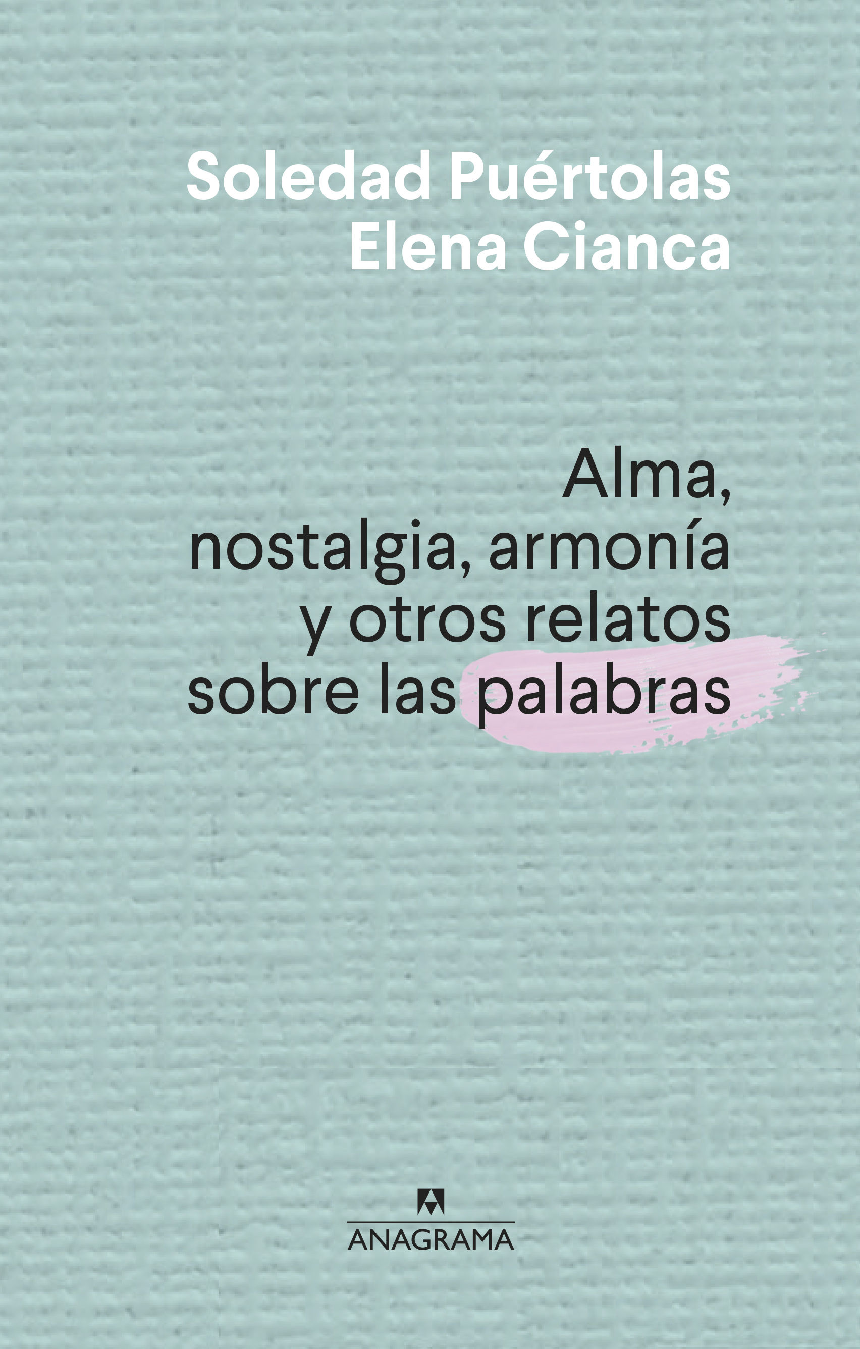 ALMA, NOSTALGIA, ARMONÍA Y OTROS RELATOS SOBRE LAS PALABRAS. 