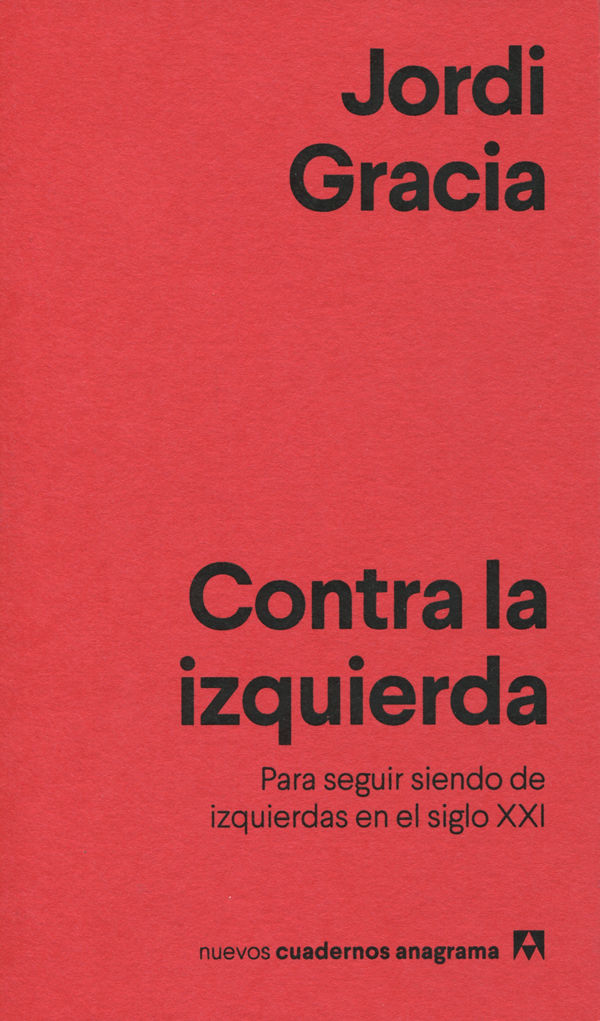 CONTRA LA IZQUIERDA. PARA SEGUIR SIENDO DE IZQUIERDAS EN EL SIGLO XXI