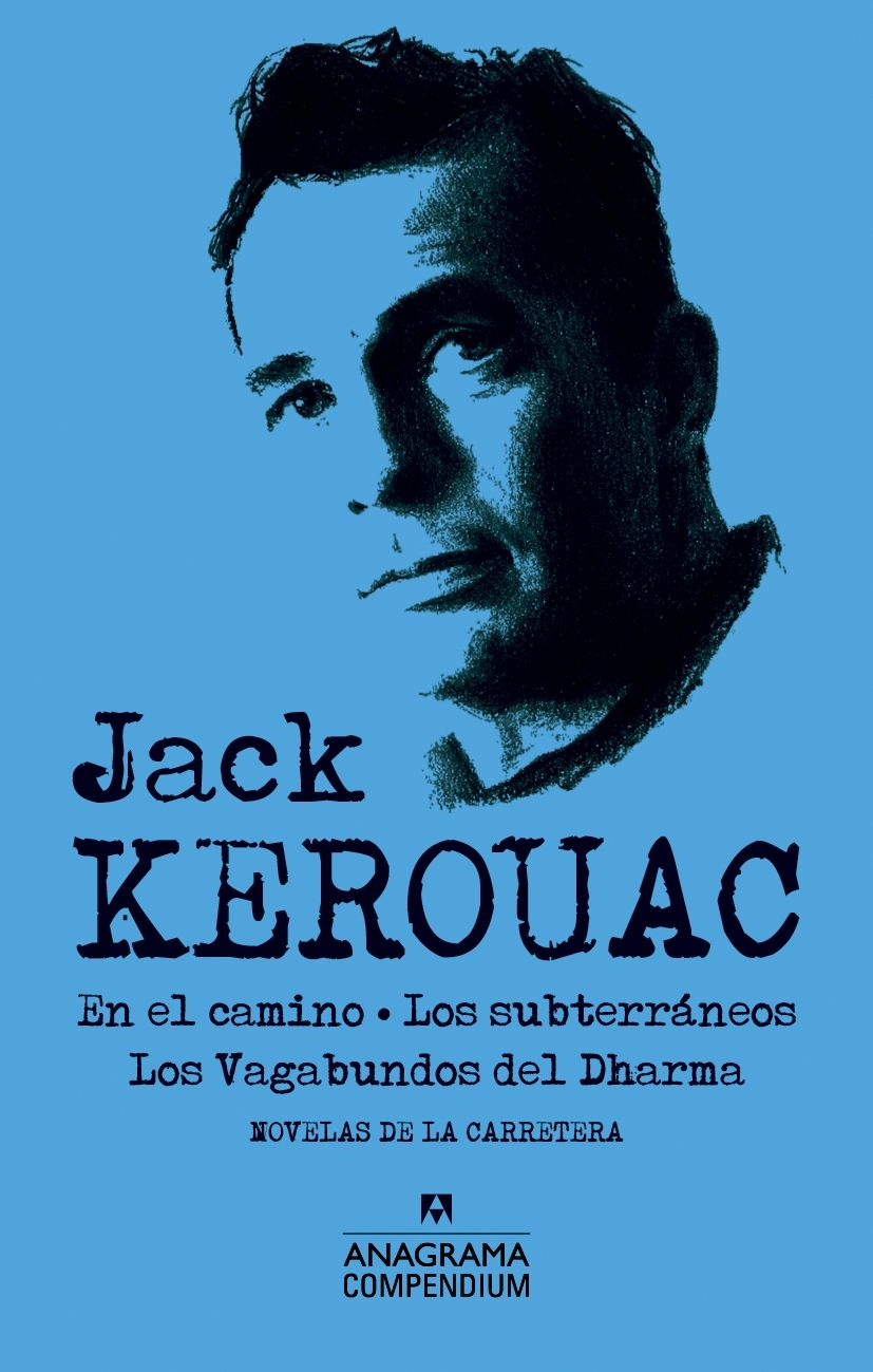 JACK KEROUAC. EN EL CAMINO. LOS SUBTERRÁNEOS. LOS VAGABUNDOS DEL DHARMA