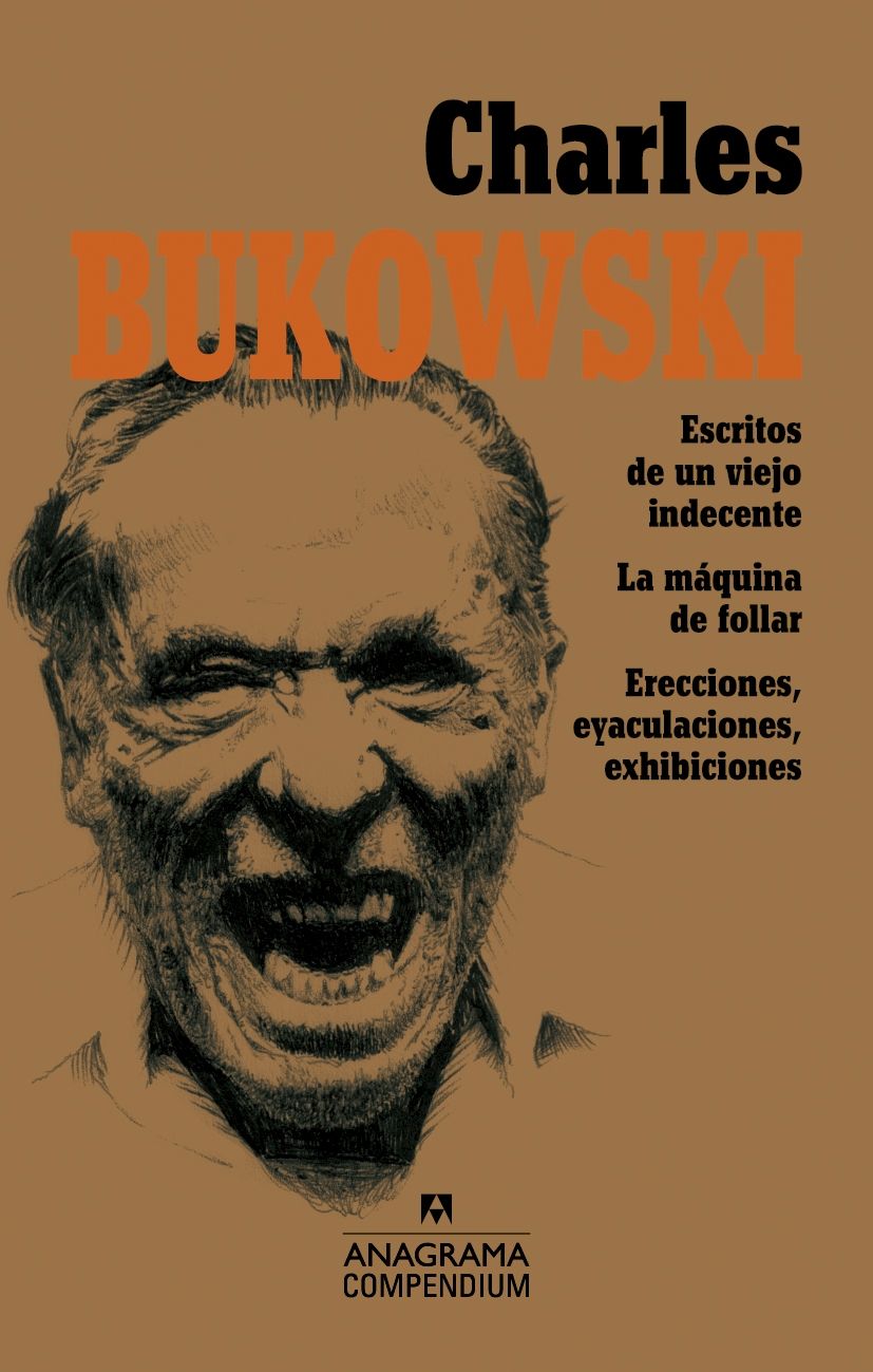 CHARLES BUKOWSKI. ESCRITOS DE UN VIEJO INDECENTE, LA MÁQUINA DE FOLLAR, ERECCIONES, EYACULACIONES,