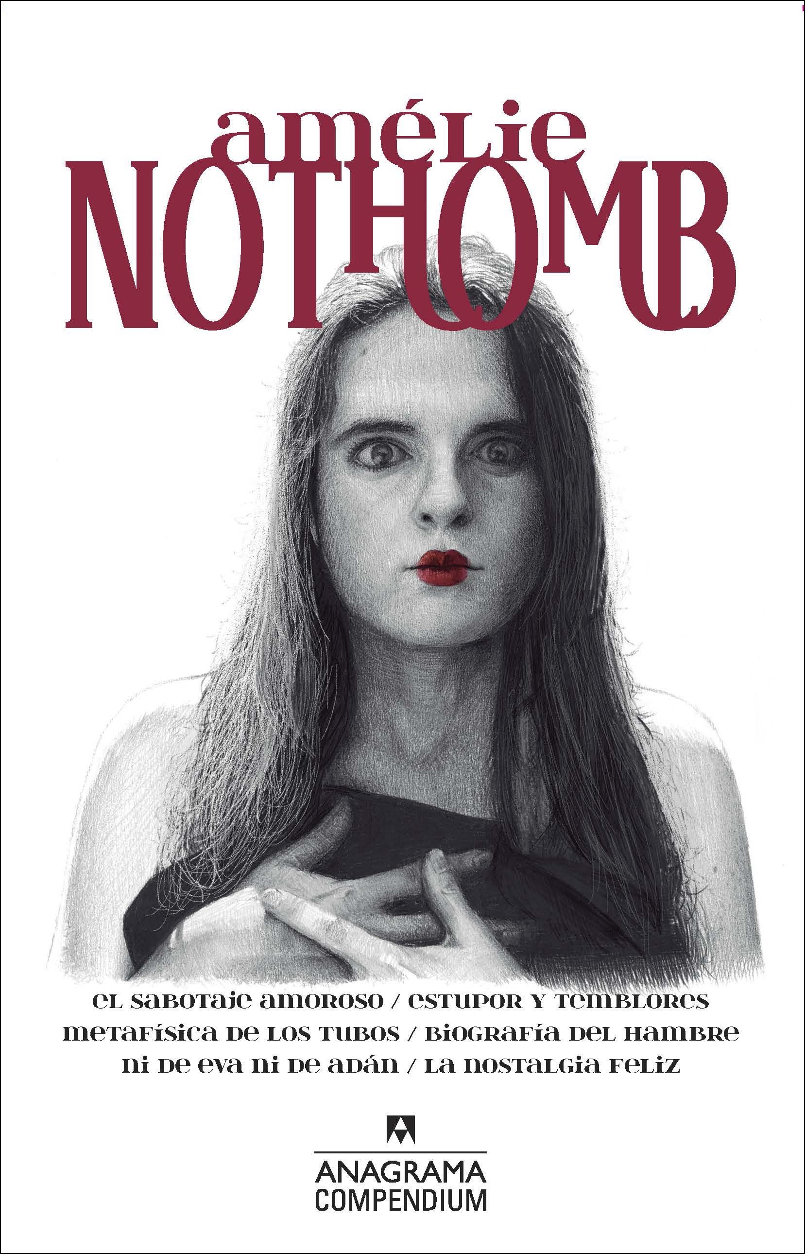 AMÉLIE NOTHOMB. EL SABOTAJE AMOROSO / ESTUPOR Y TEMBLORES / METAFÍSICA DE LOS TUBOS / BIOGRAFÍA DEL HAMBRE / NI DE EVA NI DE ADÁN / LA NOSTALGIA FELIZ