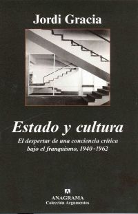 ESTADO Y CULTURA. EL DESPERTAR DE UNA CONCIENCIA CRÍTICA BAJO EL FRANQUISMO, 1940-1962