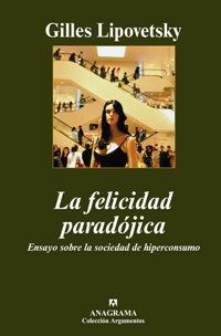 LA FELICIDAD PARADÓJICA. ENSAYO SOBRE LA SOCIEDAD DE HIPERCONSUMO