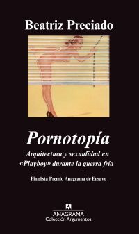 PORNOTOPÍA. ARQUITECTURA Y SEXUALIDAD EN "PLAYBOY" DURANTE LA GUERRA FRÍA