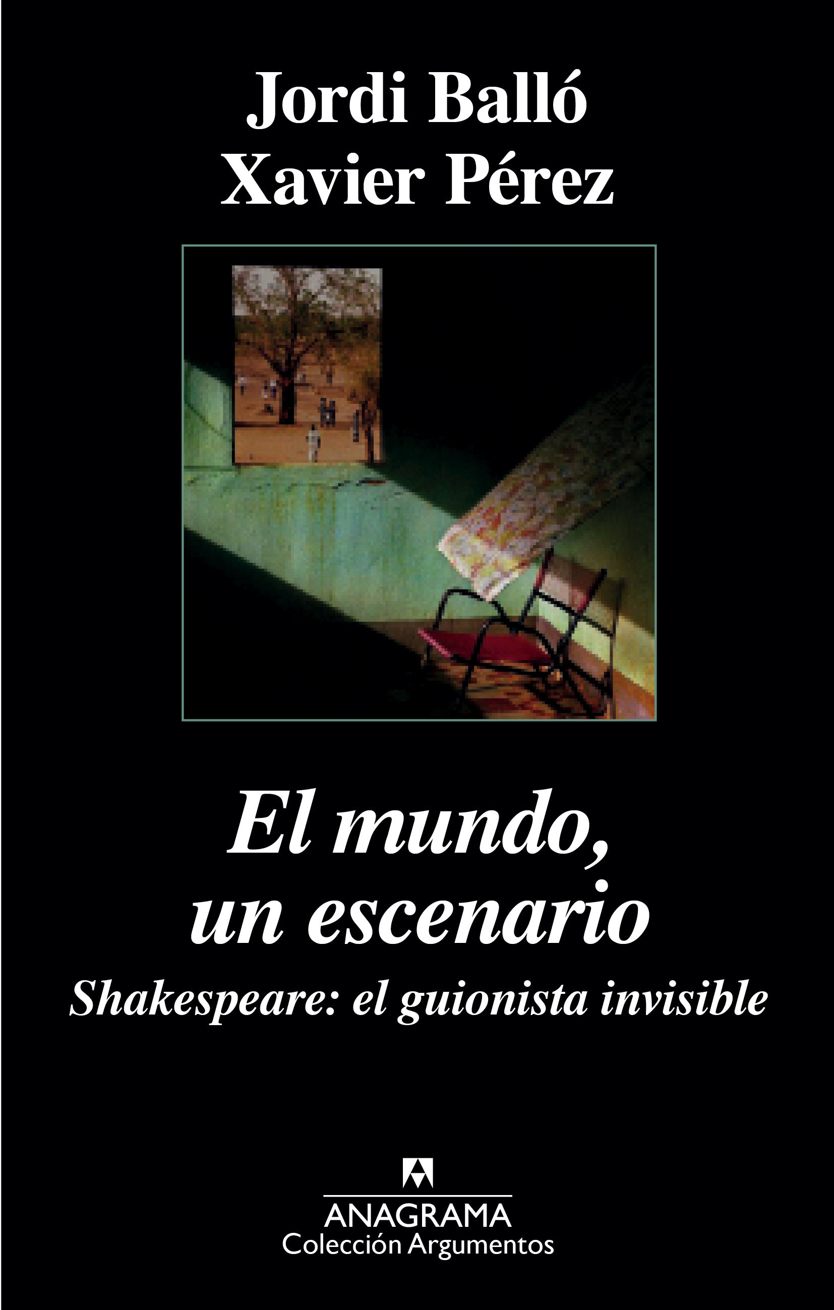 EL MUNDO, UN ESCENARIO. SHAKESPEARE, EL GUIONISTA INVISIBLE. SHAKESPEARE, EL GUIONISTA INVISIBLE