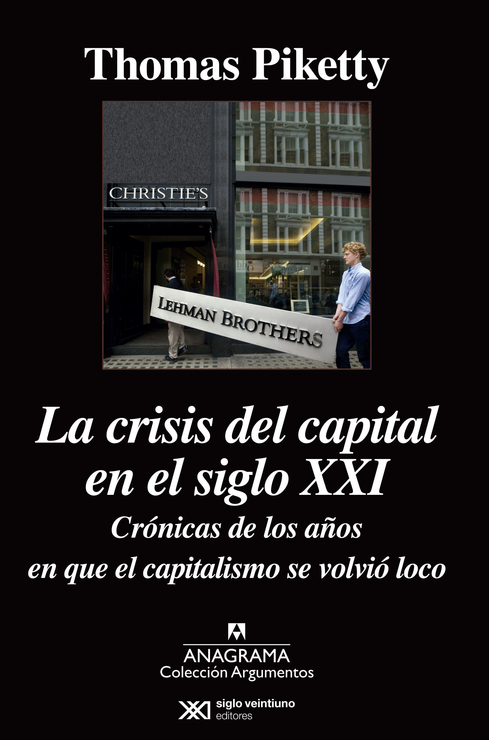 LA  CRISIS DEL CAPITAL EN EL SIGLO XXI. CRÓNICAS DE LOS AÑOS EN EL QUE EL CAPITALISMO SE VOLVIÓ LOCO