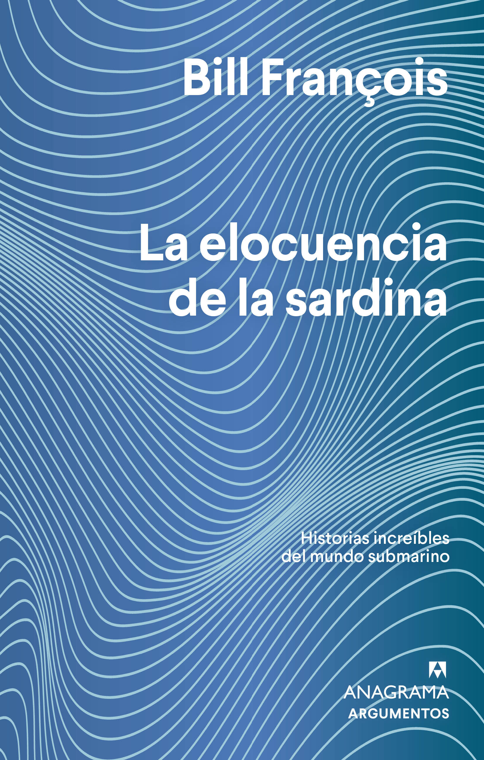 LA ELOCUENCIA DE LA SARDINA. HISTORIAS INCRÍBLES DEL MUNDO SUBMARINO