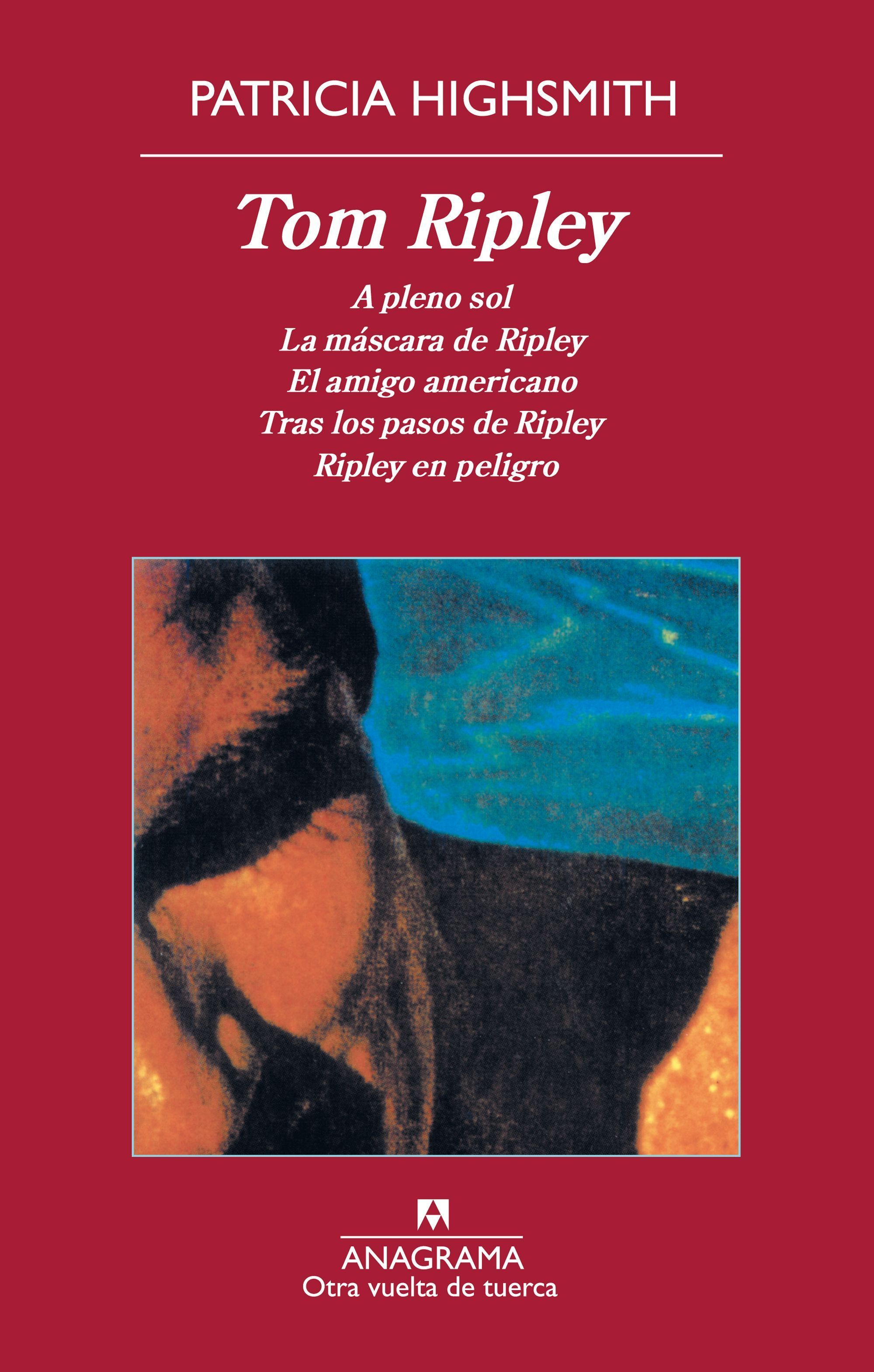 TOM RIPLEY. A PLENO SOL. LA MÁSCARA DE RIPLEY. EL AMIGO AMERICANO. TRAS LOS PASOS DE RIPLEY. RIPLEY EN PELIGRO