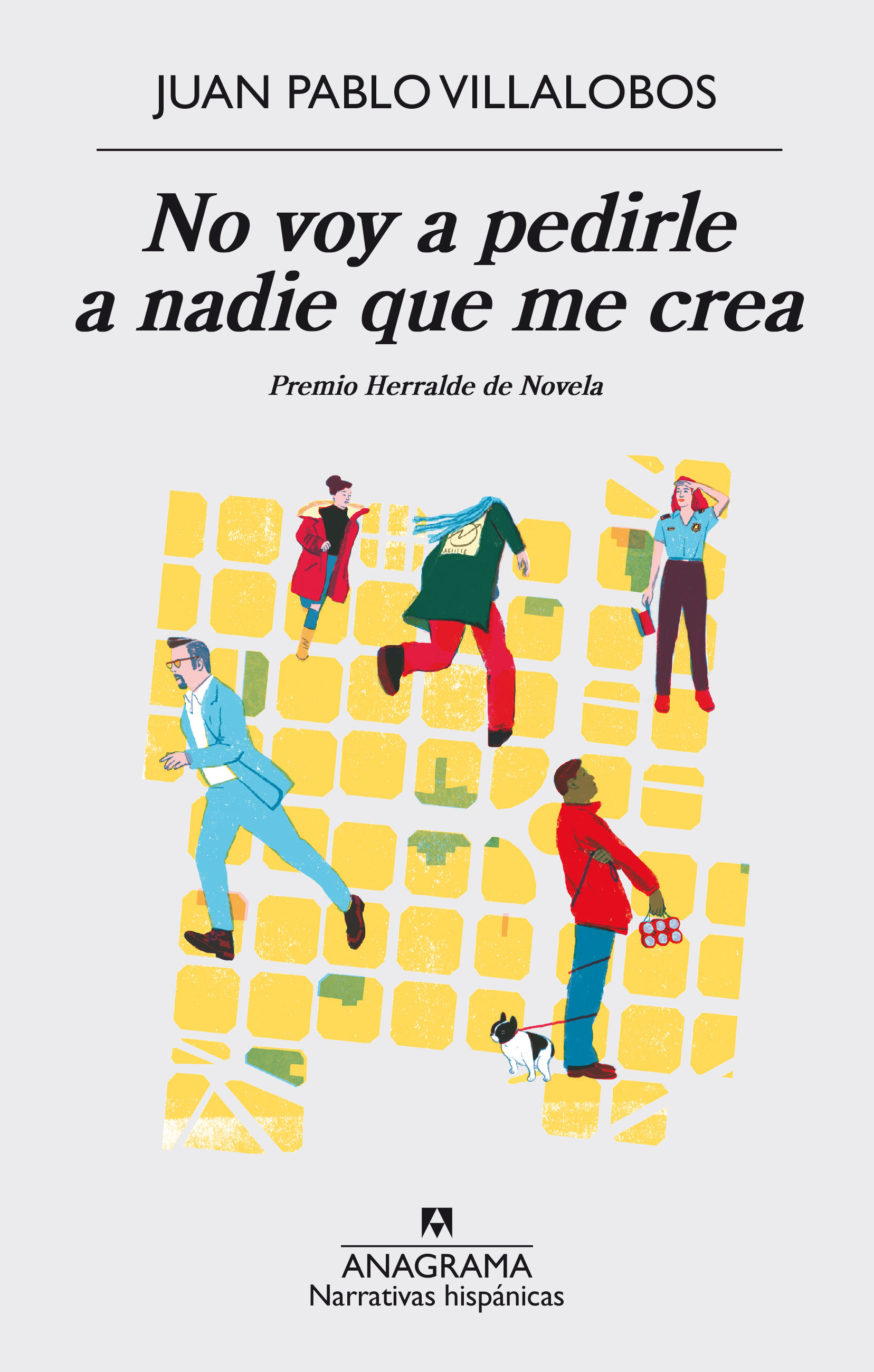 NO VOY A PEDIRLE A NADIE QUE ME CREA. PREMIO HERRALDE DE NOVELA