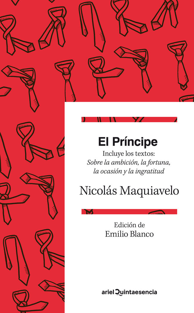 EL PRÍNCIPE. INCLUYE LOS TEXTOS: SOBRE LA AMBICIÓN, LA FORTUNA, LA OCASIÓN Y LA INGRATITUD. T