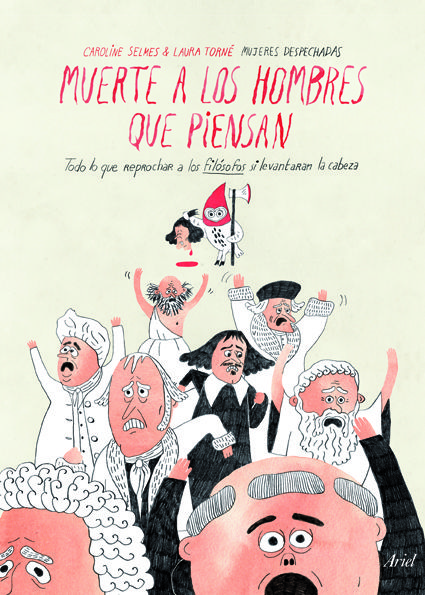 MUERTE A LOS HOMBRES "QUE PIENSAN". TODO LO QUE REPROCHAR A LOS FILÓSOFOS SI LEVANTARAN LA CABEZA