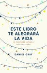 ESTE LIBRO TE ALEGRARÁ LA VIDA. 50 PLACERES ÍNTIMOS DE LA LECTURA