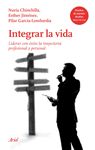 INTEGRAR LA VIDA. LIDERAR CON ÉXITO LA TRAYECTORIA PROFESIONAL Y PERSONAL EN UN MUNDO GLOBAL