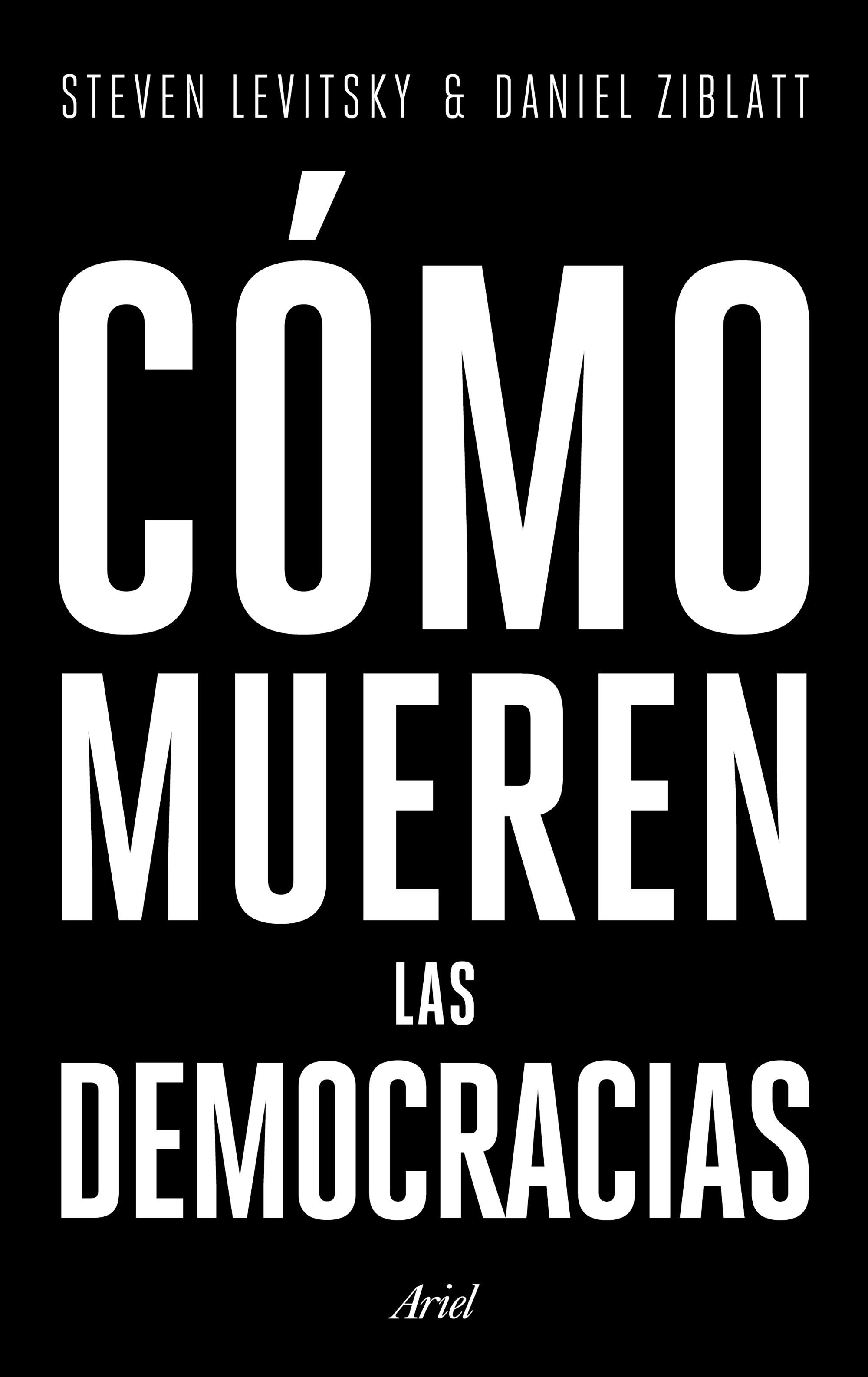 CÓMO MUEREN LAS DEMOCRACIAS. 