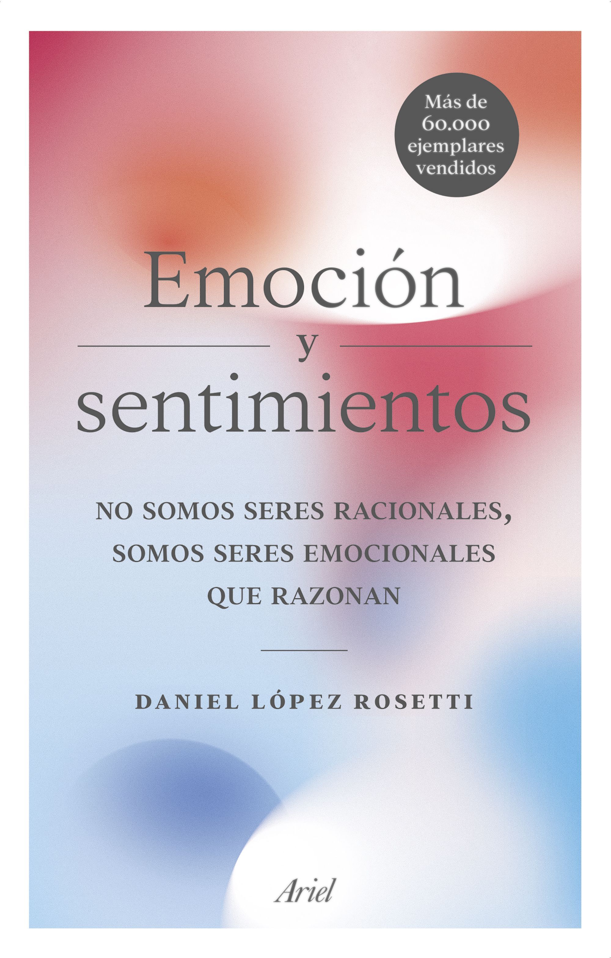 EMOCIÓN Y SENTIMIENTOS. NO SOMOS SERES RACIONALES, SOMOS SERES EMOCIONALES QUE RAZONAN