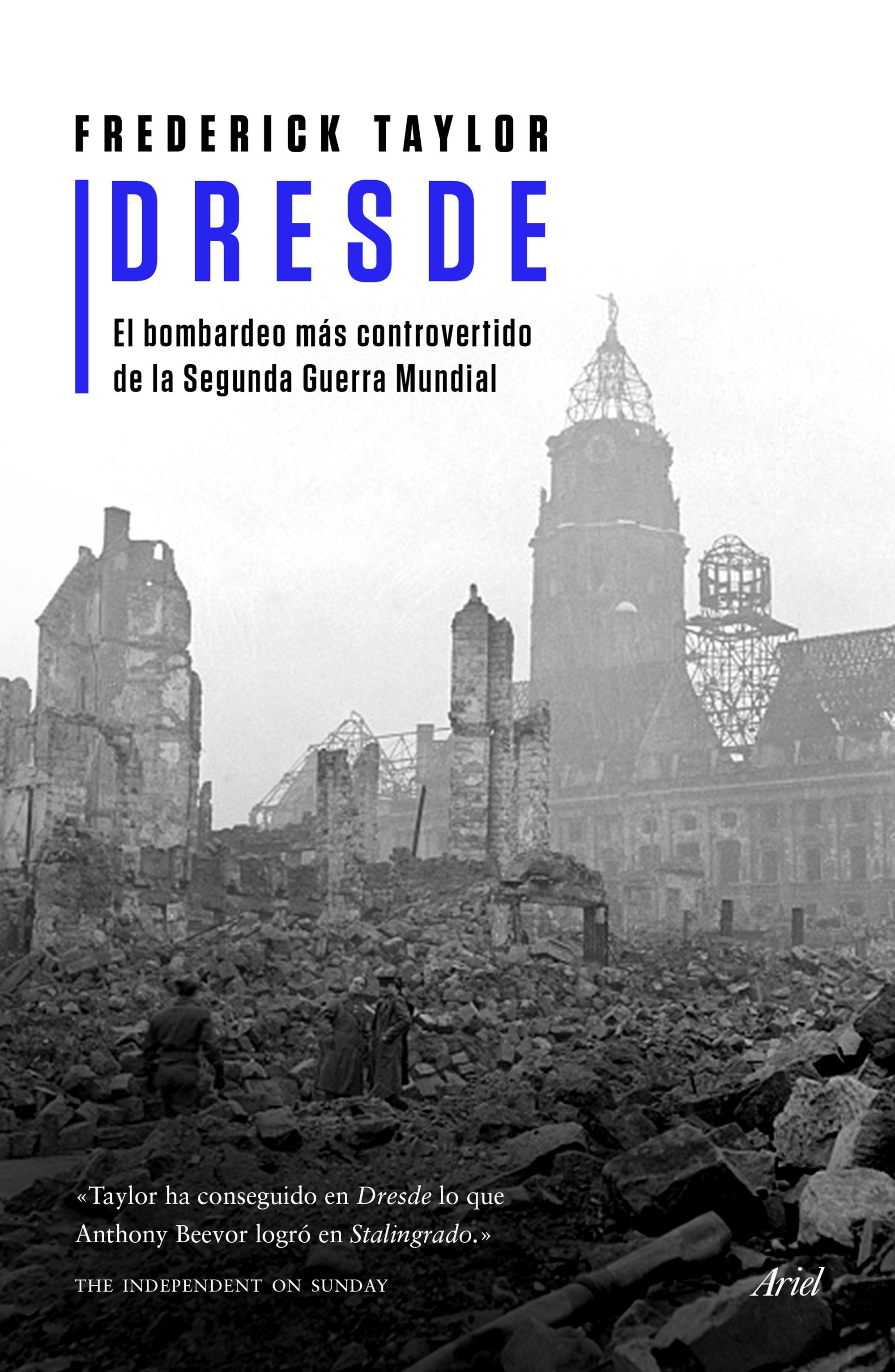 DRESDE. EL BOMBARDEO MÁS CONTROVERTIDO DE LA SEGUNDA GUERRA MUNDIAL