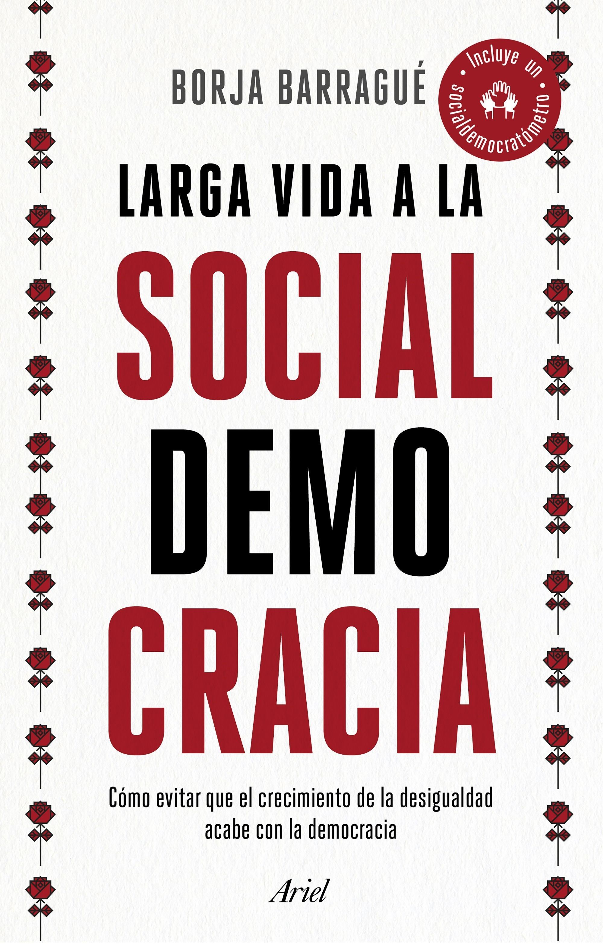 LARGA VIDA A LA SOCIALDEMOCRACIA. CÓMO EVITAR QUE EL CRECIMIENTO DE LA DESIGUALDAD ACABE CON LA DEMOCRACIA